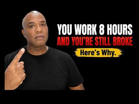 "YOU WORK 8 HOURS AND YOU'RE STILL BROKE."