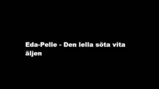 Eda-Pelle - Den Lilla Söta Vita Äljen