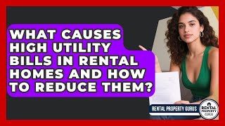 What Causes High Utility Bills In Rental Homes And How To Reduce Them? - Rental Property Gurus