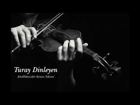 Turay Dinleyen ~ Kürdîlihicazkâr Keman Taksimi