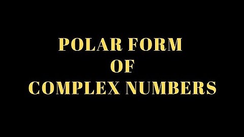 POLAR FORM OF COMPLEX NUMBERS (GRADE 11)