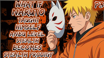 What if Naruto taught himself silent anbu level stealth and become stealth prodigy part 3