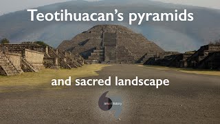 Teotihuacan’s pyramids and sacred landscape