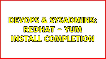 DevOps & SysAdmins: RedHat - yum install completion (2 Solutions!!)
