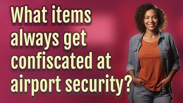 What items always get confiscated at airport security?