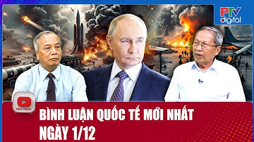 🔴[Trực Tiếp] BÌNH LUẬN QUỐC TẾ 1/12 - Nga áp đảo, lực lượng Ukraine bị kẹp chặt trong “túi tử thần”