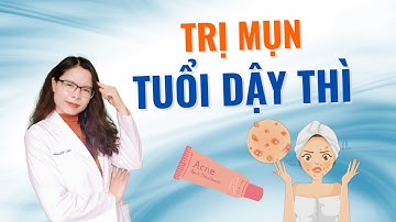 Cách trị mụn tuổi dậy thì tại nhà - Bác sĩ Nguyên