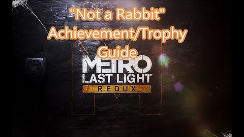 Metro Last Light Redux: "Not a Rabbit" Achievement/Trophy Guide