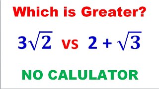 Which one is greater Comparing Numbers 3sqrt2 and 2+ sqrt3