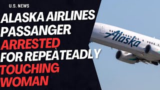 Alaska Airlines passenger captured by FBI after repeatedly touching woman