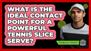 What Is The Ideal Contact Point For A Powerful Tennis Slice Serve? - The Racket Xpert