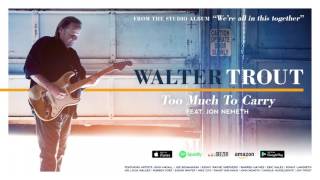 Walter Trout - Too Much To Carry (feat. John Nemeth) (We&#39;re All In This Together) 2017