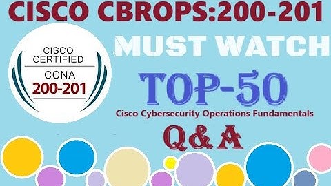 MUST WATCH TOP 50+ Questions of CISCO CBROPS(200-201):CiscoCybersecurity Operations Fundamentals Q&A