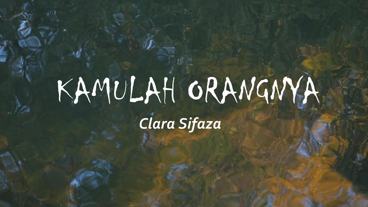 KAMULAH ORANGNYA - CLARASIF ( OFFICIAL LYRIC VIDEO )