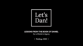 Let's Dan! Lessons from the Book of Daniel for a World in Agony.