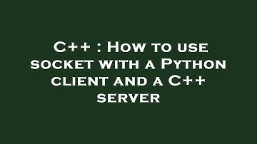 C++ : How to use socket with a Python client and a C++ server