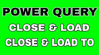 3 - Power Query File Tab ( Close &amp; Load ) ( Close &amp; Load  To )