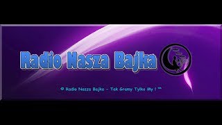 © Radio Nasza Bajka - Tak Gramy Tylko My ! ™ [by BombA]