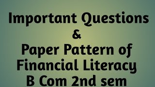 Financial Literacy/ B Com  2 nd sem/Paper pattern/Important questions/P U Chd/Final exams 2025