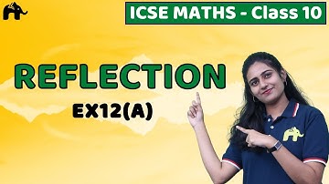 Reflection Class 10 ICSE Maths | Mathematics Chapter 12 Exercise 12A Questions | Selina Numerical