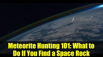 Meteorite Hunting 101: What to Do If You Find a Space Rock