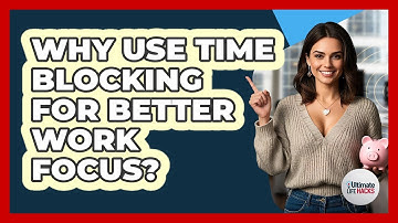 Why Use Time Blocking For Better Work Focus? - Ultimate Life Hacks