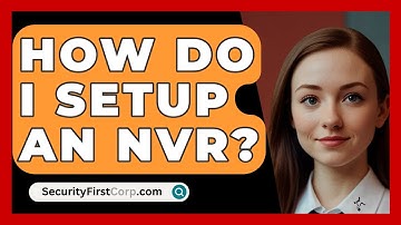 How Do I Setup An NVR? - SecurityFirstCorp.com