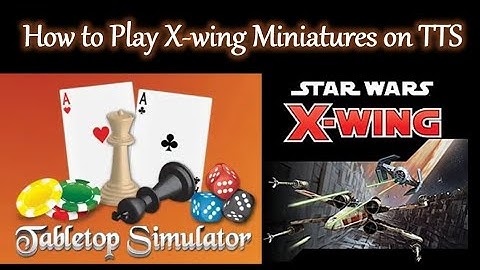 How to Play X-wing Miniatures 2.5 on Tabletop Simulator