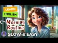 [SLOW] Morning Routine | Improve your English | Listen and speak English Practice Slow & Easy