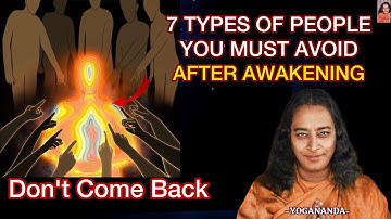 7 Types Of People YOU MUST AVOID After Awakening - Paramahansa Yogananda #energyprotection