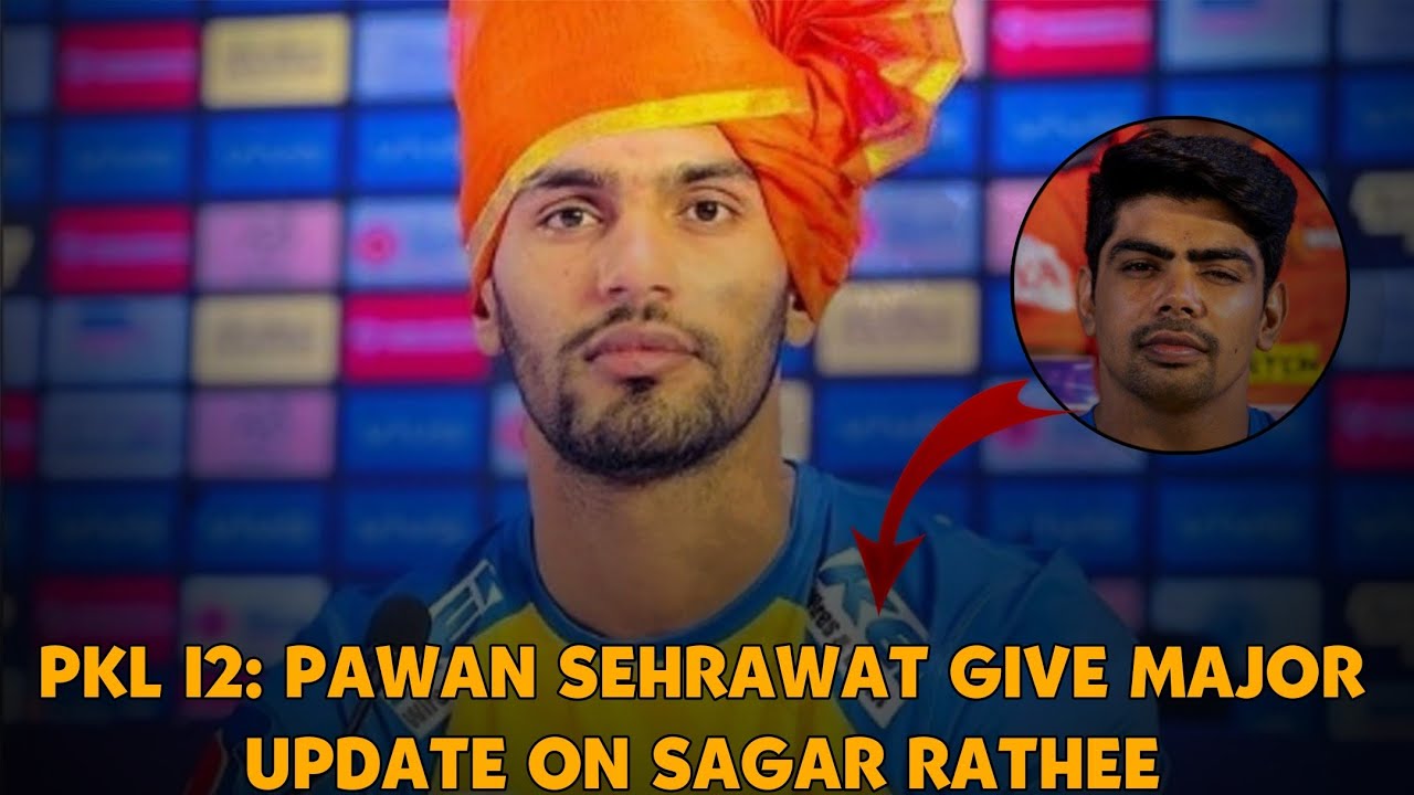 PKL 12 : Pawan Sehrawat Give Major Update On Sagar Rathee Comeback 😱 || Pro kabaddi League 2025