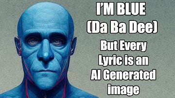 Blue - But every lyric is an AI Generated Image