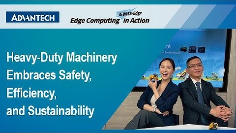 Advantech at #COMPUTEX 2025 | Heavy Duty Machinery Embraces Safety, Efficiency, and Sustainability