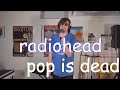 Radiohead - Pop Is Dead (Cover by Joe Edelmann)