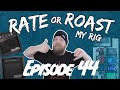 Rate or Roast My Rig - Episode 44