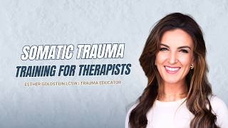 Somatic Trauma Training For Therapists | Learn More | Esther Goldstein LCSW