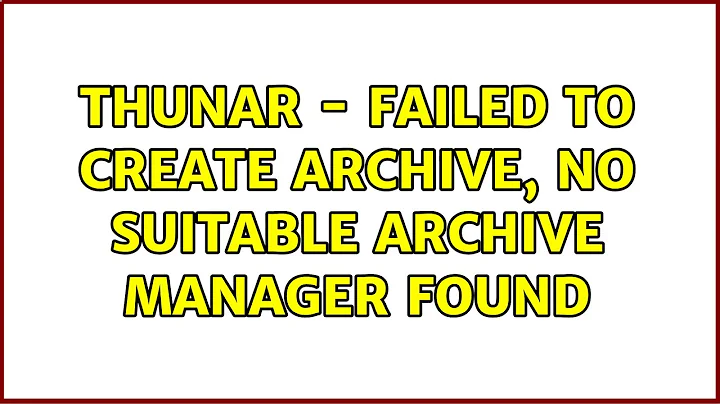 Ubuntu: Thunar - Failed to create archive, no suitable archive manager found