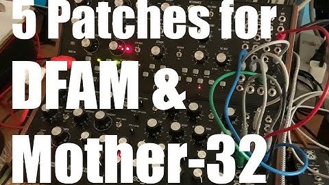 5 Patches on MOOG DFAM and MOTHER-32 (no talking)
