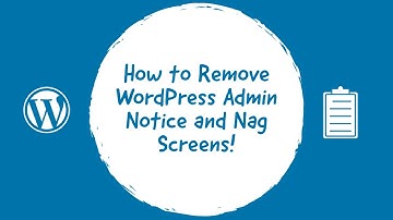 How to Remove WordPress Admin Notice and Nag Screens !