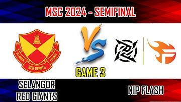 SELANGOR RED GIANTS VS NIP FLASH - GAME 3 | SEMIFINAL MLBB MSC 2024 X EWC | SRG VS NPFL [BM]