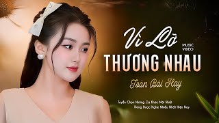 Vì Lỡ Thương Nhau,❤️881 Bài Lính Xưa Hay Nhất Đi Cùng Năm Tháng Gia Tiến  VỪA XUẤT BẢN CỰC HAY