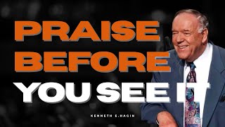 BELIEVE BEFORE YOU SEE — PRAISE UNLOCKS YOUR MIRACLE! (Mark 11:24 | Kenneth E. Hagin)