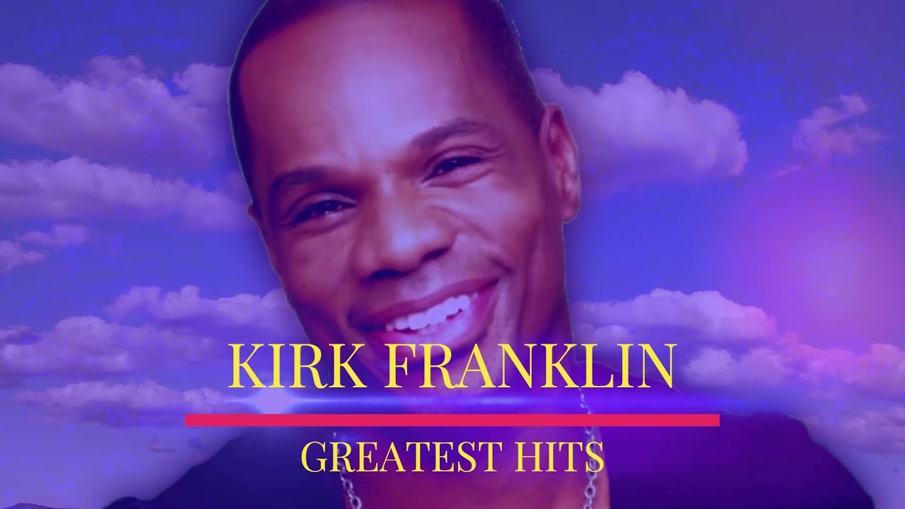 KIRK FRANKLIN - GREATEST HITS - YouTube
