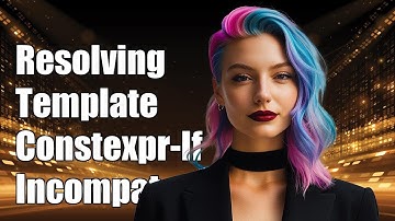 Resolving Template and Constexpr-If Incompatibility in C++: A Technical Guide