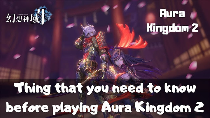 Thing that you must know before playing Aura Kingdom 2