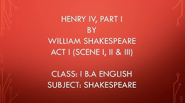 HENRY IV, PART I - WILLIAM SHAKESPEARE (ACT - I) SCENE - I, II & III