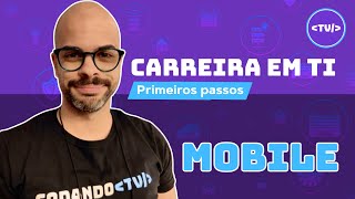 Desenvolvedor Mobile (Programador em TI): O Caminho de Como Entrar e o que Esperar na Carreira em TI
