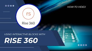 Using Interactive Blocks in Rise 360