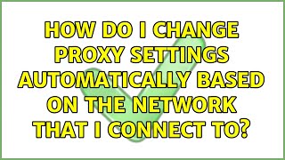 Ubuntu: How do I change proxy settings automatically based on the network that I connect to