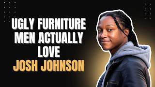 Josh Johnson Comedy Breaks Down Why Men Love Ugly Furniture